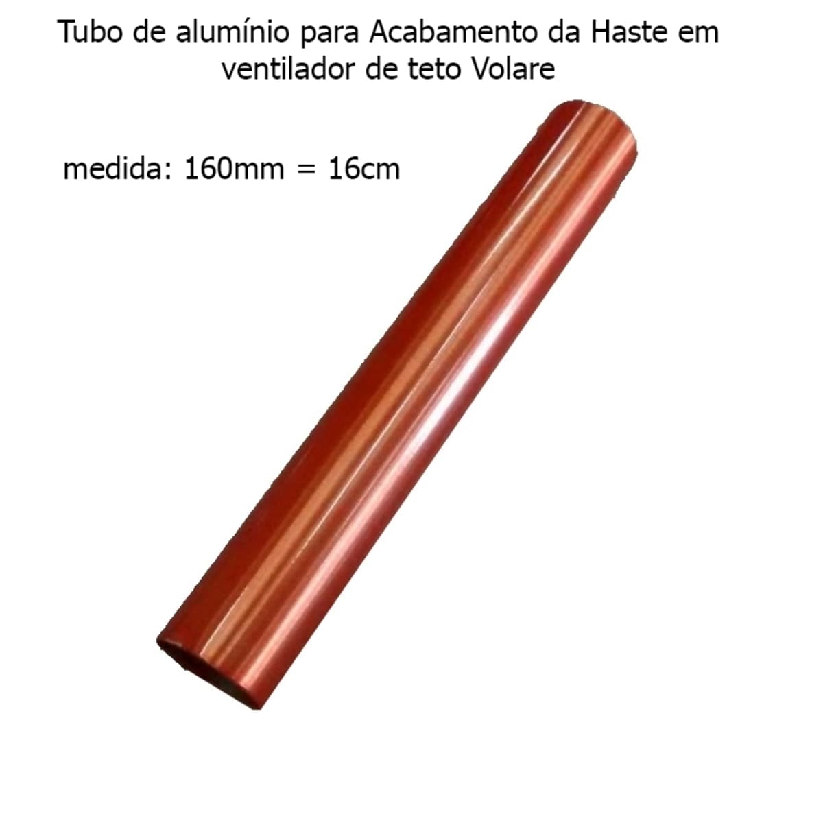 ACABAMENTO DA HASTE P/VENTILADOR DE TETO VOLARE - TUBO DE ALUMÍNIO COR COBRE - MEDIDA PADRÃO 16,0CM ORIGINAL - foto 1 de 1