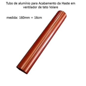 ACABAMENTO DA HASTE P/VENTILADOR DE TETO VOLARE - TUBO DE ALUMÍNIO COR COBRE - MEDIDA PADRÃO 16,0CM ORIGINAL